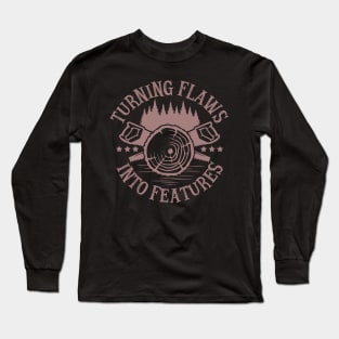 Turning Flaws into Features (Woodworking) Long Sleeve T-Shirt